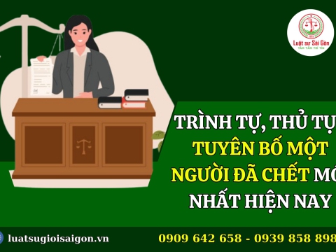Trình tự, thủ tục tuyên bố một người đã chết mới nhất?
