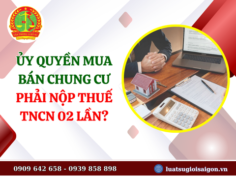 Ủy quyền mua bán chung cư phải nộp thuế TNCN 02 lần?