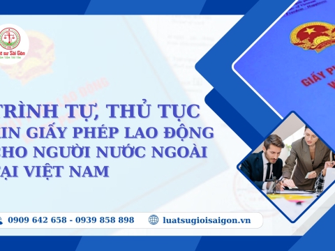 Trình tự, thủ tục xin giấy phép lao động cho người nước ngoài làm việc tại Việt Nam năm 2025