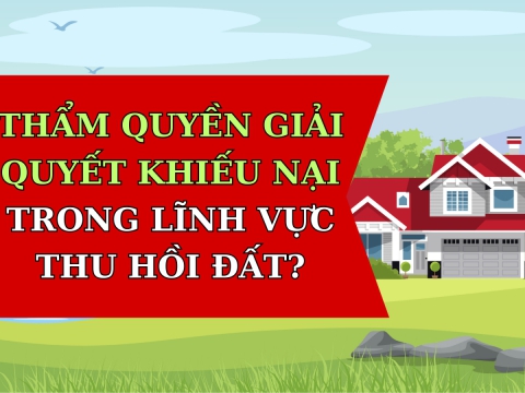 Thẩm quyền giải quyết khiếu nại trong lĩnh vực thu hồi đất?