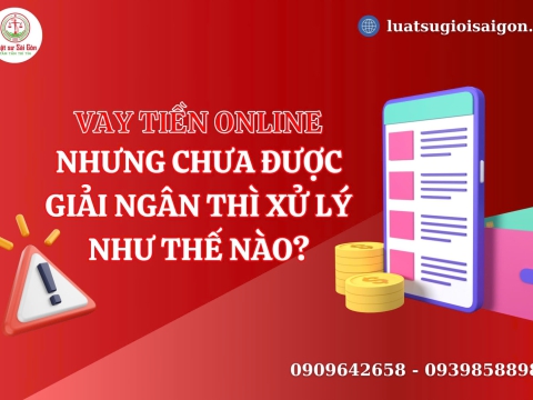 Vay tiền online nhưng chưa được giải ngân thì xử lý như thế nào?
